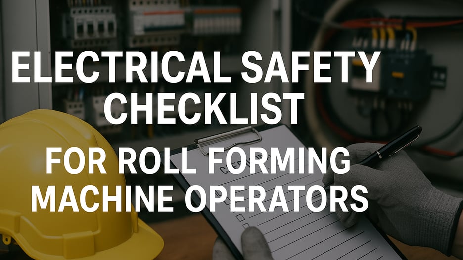 Electrical Safety Checklist for Roll Forming Machine Operators