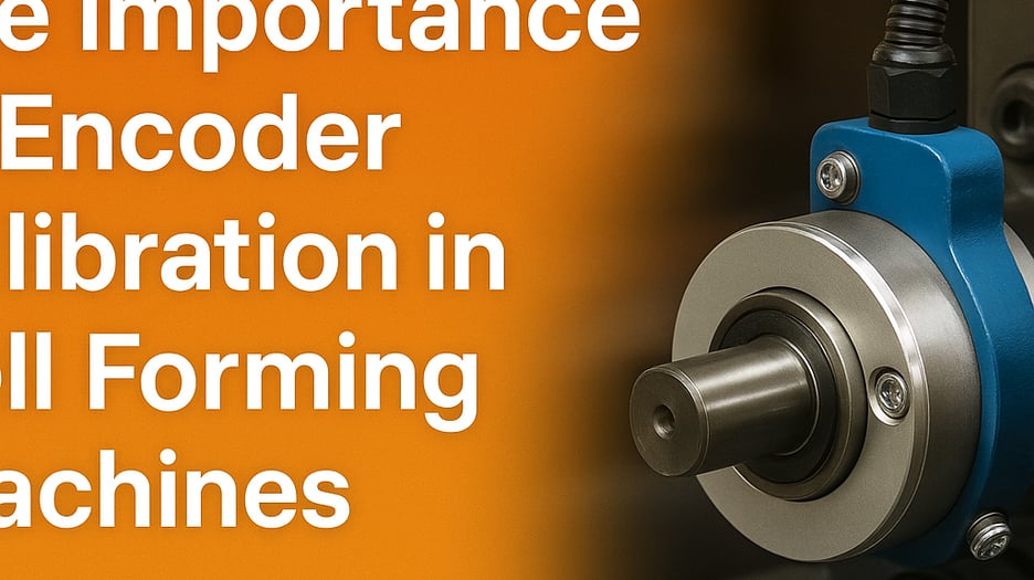The Importance of Encoder Calibration in Roll Forming Machines